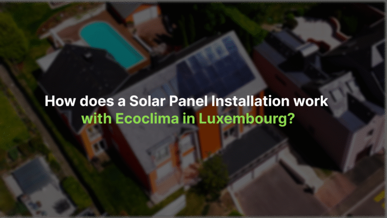 How Does a Solar Panel Installation Work with Ecoclima in Luxembourg?