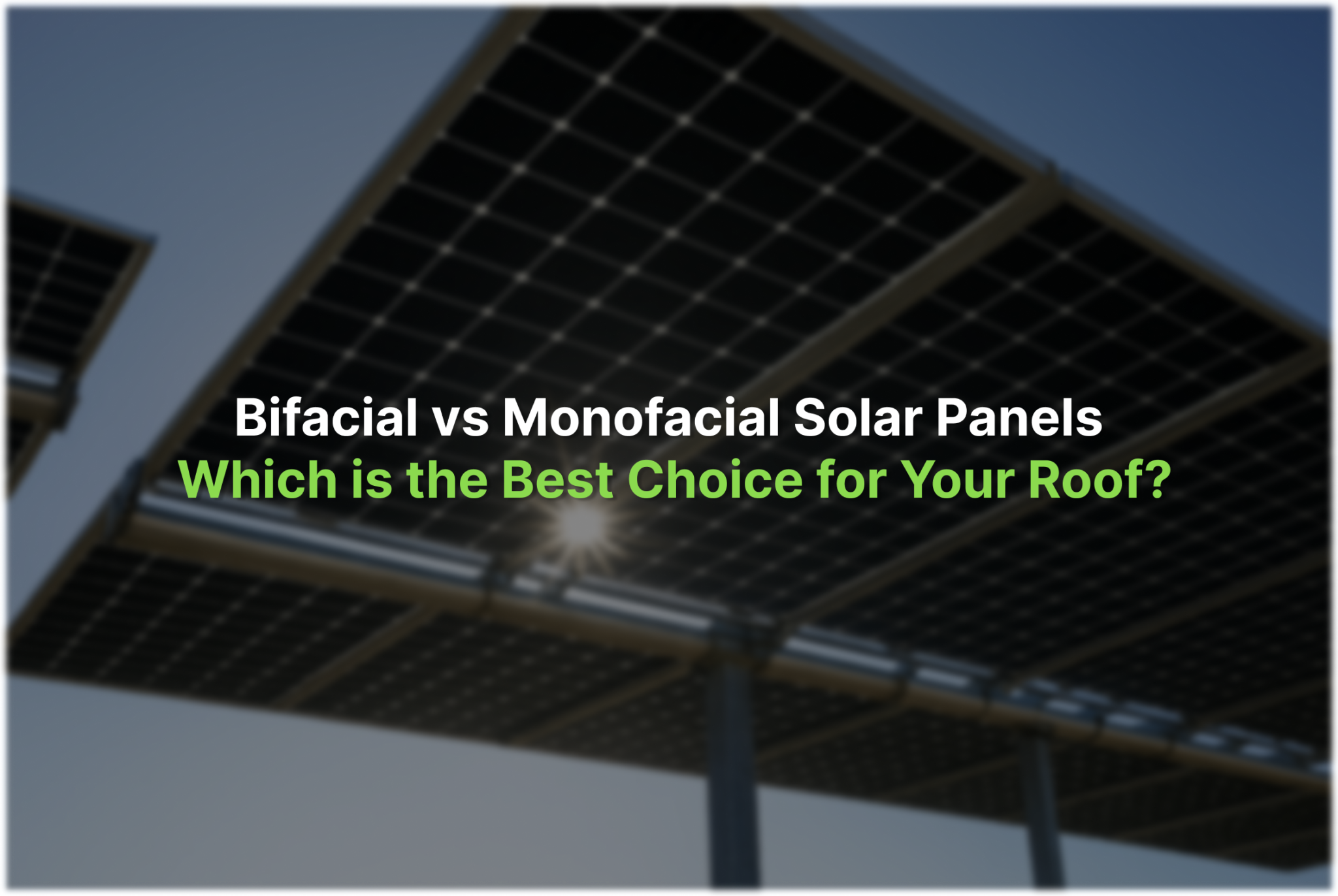 Bifacial vs Monofacial Solar Panels: Which is the Best Choice for Your ...